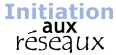 Initiation aux réseaux