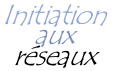 Initiation aux réseaux