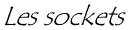Les sockets